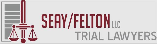 SEAY/FELTON LLC TRIAL LAWYERS